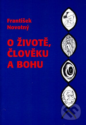 O životě, člověku a Bohu - František Novotný, Svoboda Servis, 2005