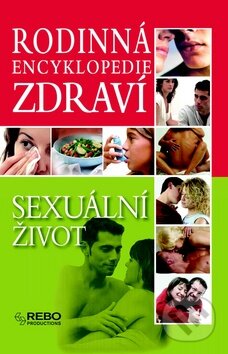 Rodinná encyklopedie zdraví: Sexuální život, Rebo, 2007