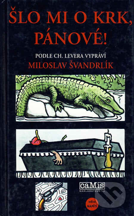 Šlo mi o krk, pánové! - Ch.Lever, Miloslav Švandrlík, Camis, 2001