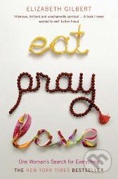 Eat, Pray, Love - Elizabeth Gilbert, Bloomsbury, 2007
