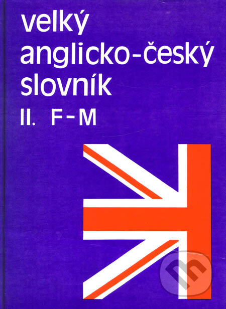 Velký anglicko-český slovník II. - Karel Hais, Břetislav Hodek, Academia, 1992