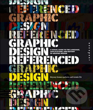 Graphic Design, Referenced - Armin Vit, Bryony Gomez-Palacio, Rockport, 2009