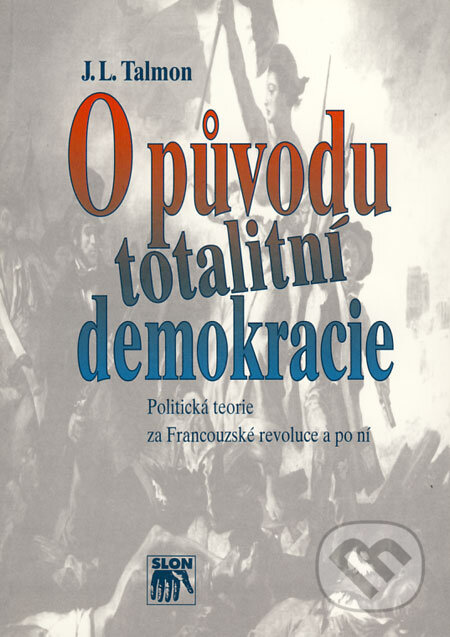 O původu totalitní demokracie - J.L. Talmon, SLON, 1998