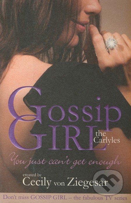 The Carlyles: You Just Can&#039;t Get Enough (Gossip Girl the Carlyles 2) - Cecily von Ziegesar, Headline Book, 2008