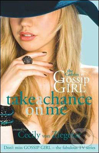 The Carlyles: Take a Chance on Me (Gossip Girl the Carlyles 3) - Cecily von Ziegesar, Headline Book, 2009
