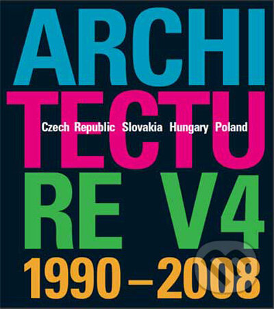Architecture V4 1990-2008 (Czech Republic – Slovakia – Hungary – Poland) - kniha z kategorie Umění, design a architektura