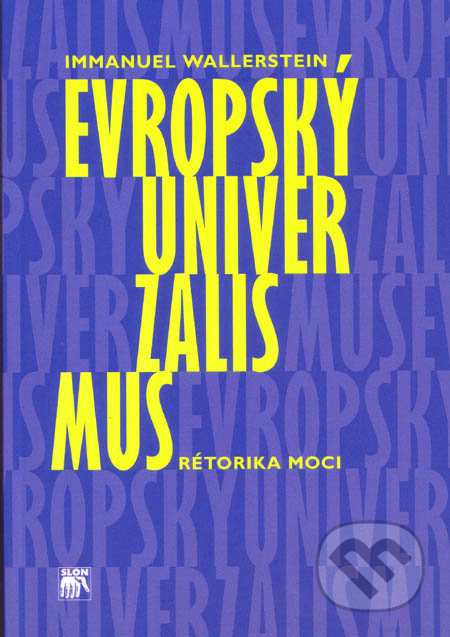 Evropský univerzalismus - Immanuel Wallerstein, SLON, 2008