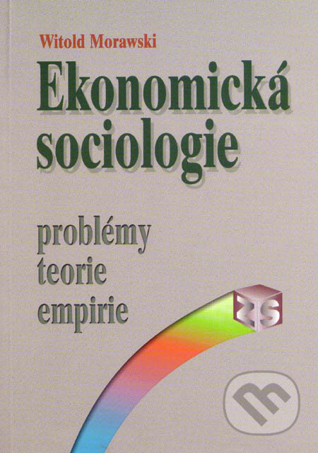 Ekonomická sociologie - Witold Morawski, SLON, 2005