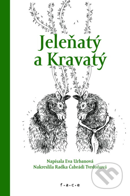 Jeleňatý a Kravatý - Eva  Urbanová, Radka Čabrádi Tvrdoňová (ilustrátor), OZ FACE, 2019