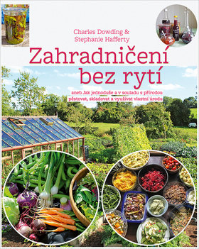 Zahradničení bez rytí - Charles Dowding, Stephanie Hafferty, Jan Bružeňák, Rybka Publishers, 2019