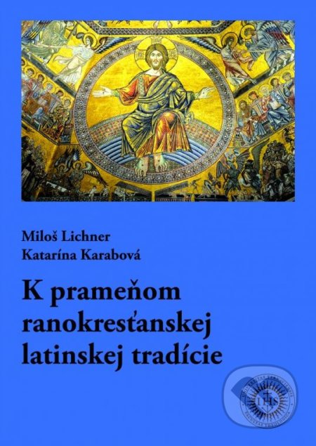 K prameňom ranokresťanskej latinskej tradície - Miloš Lichner, Katarína Karabová, Dobrá kniha, 2017