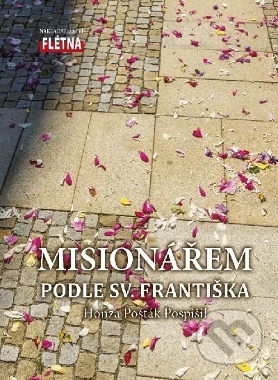 Misionářem podle sv. Františka - Honza Pošťák Pospíšil, Martin Leschinger-FLÉTNA, 2019