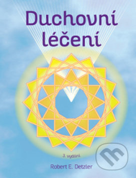 Duchovní léčení (Spiritual Healing) - Robert E. Detzler - kniha z kategorie Spiritualita