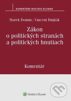 Zákon o politických stranách a politických hnutiach - Marek Domin, Vincent Bujňák, Wolters Kluwer, 2019