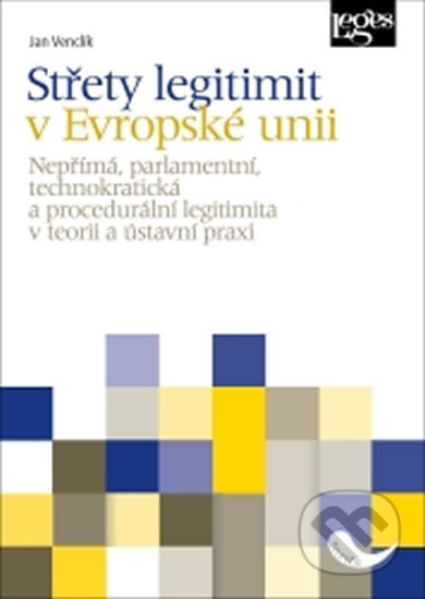 Střety legitimit v Evropské unii - Jan Venclík, Leges, 2019