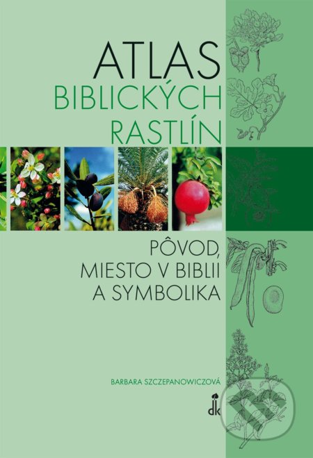 Atlas biblických rastlín - Barbara Szczepanowicz, Dobrá kniha, 2019