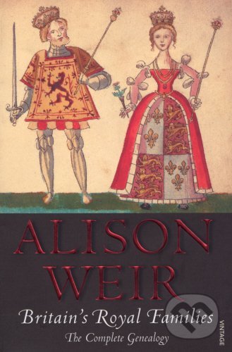 Britain&#039;s Royal Families - Alison Weir, Vintage, 2008