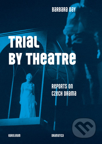 Trial by Theatre (Reports on Czech Drama) - Barbara Day - kniha z kategorie Film