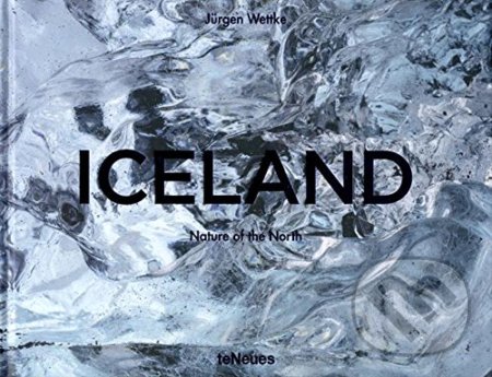 Iceland: Nature of the North - Jürgen Wettke, Jurgen Wettke, Te Neues, 2017