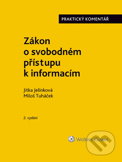 E-kniha: Zákon o svobodném přístupu k informacím (č. 106/1999 Sb.). Praktický komentář. 2. vydání (Jitka Jelínková a Miloš Tuháček). Wolters Kluwer ČR, 2019