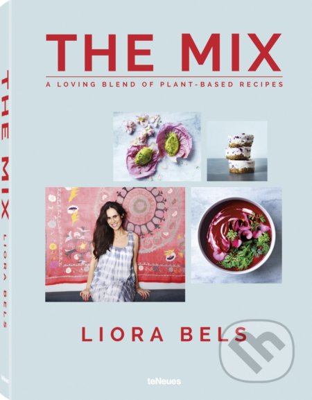 The Mix (A Loving Blend of Plant-based Recipes) - Liora Bels - kniha z kategorie Kuchařky