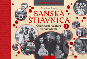 Banská Štiavnica: Osobnosti na ktoré sa pamätáme 1 - Vladimír Bárta, AB ART press, 2019