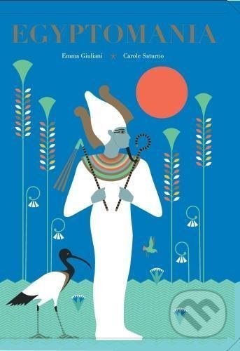 Egyptomania - Carole Saturno, Emma Giuliani (ilustrácie), Laurence King Publishing, 2017