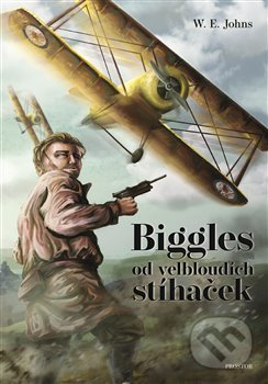 Biggles od velbloudích stíhaček - W.E. Johns, Jan Stěhule (ilustrátor), Prostor, 2019