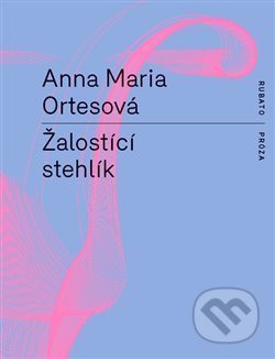Žalostící stehlík - Anna Maria Ortesová, RUBATO, 2019