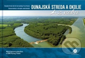 Dunajská Streda a okolie z neba (Dunajská Streda and Its Surroundings From Heaven) - kniha z kategorie Obrazové publikace
