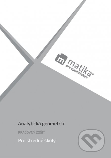 Matika pre spolužiakov: Analytická geometria - Marek Liška, Tomáš Valenta, Lukáš Král a kolektív, PreSpolužiakov.sk, 2020