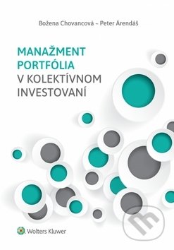 Manažment portfólia v kolektívnom invest - Božena Chovancová, Peter Árendáš, Wolters Kluwer, 2019