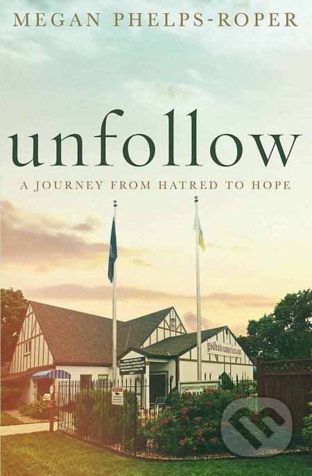 Unfollow (A Journey from Hatred to Hope, leaving the Westboro Baptist Churc) - kniha z kategorie Beletrie