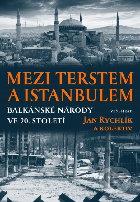Mezi Terstem a Istanbulem - Jan Rychlík a kolektiv, Vyšehrad, 2020