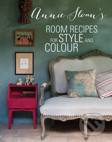 Annie Sloan&#039;s Room Recipes for Style and Colour - Annie Sloan, CICO Books, 2014
