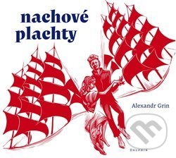 Nachové plachty - Alexandr Grin, František Štorm (ilustrátor), Dauphin, 2019