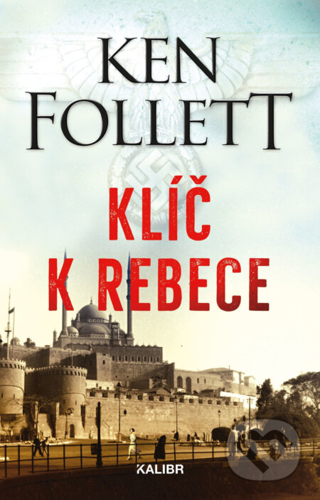 Klíč k Rebece - Ken Follett, Kalibr, 2019