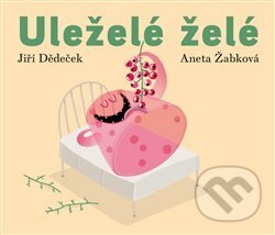Uleželé želé - Jiří Dědeček, Aneta Žabková (ilustrácie), Limonádový Joe, 2015