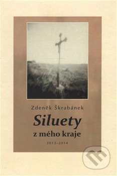 Siluety z mého kraje - Zdeněk Škrabánek, Nová tiskárna Pelhřimov, 2015