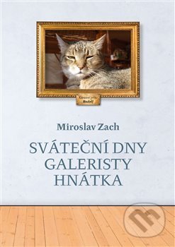 Sváteční dny galeristy Hnátka - Miroslav Zach, , 2020