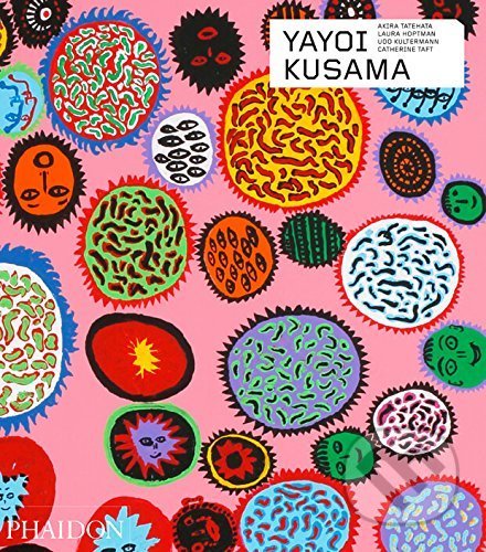 Yayoi Kusama - Catherine Taft, Laura Hoptman, Akira Tatehata, Phaidon, 2017
