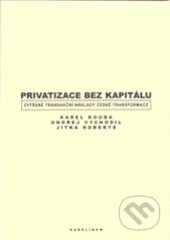 Privatizace bez kapitálu - Karel Kouba, Karolinum, 2005