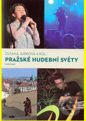Pražské hudební světy - Zuzana Jurková, Karolinum, 2014