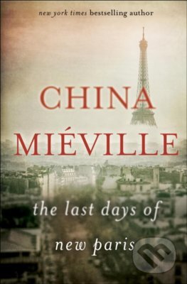 The Last Days of New Paris - China Mieville, Picador, 2016