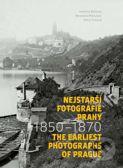 Nejstarší fotografie Prahy 1850-1870 / The Earliest Photographs of Prague 1850-1870 - Kateřina Bečková, Muzeum hlavního města Prahy, 2019