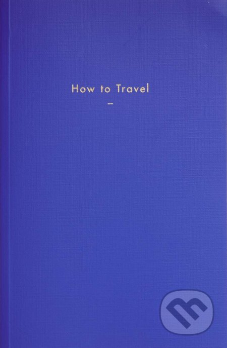 How to Travel, The School of Life Press, 2018