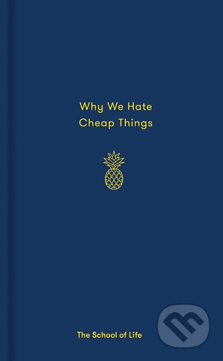 Why We Hate Cheap Things, The School of Life Press, 2017