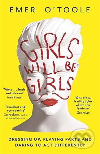 Girls Will Be Girls - Emer O&#039;Toole, Orion, 2016