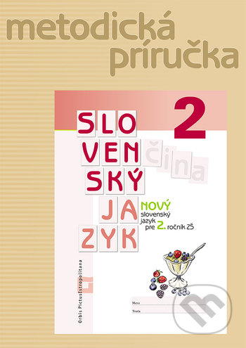 Nový Slovenský jazyk pre 2. ročník ZŠ (metodická príručka) - Zuzana Stankovianska, Romana Culková, Orbis Pictus Istropolitana, 2019