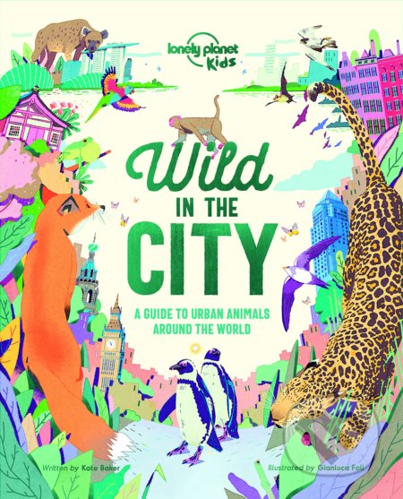 Wild in the City - Kate Baker, Gianluca Foli (ilustrácie), Lonely Planet, 2019